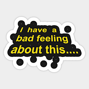 Bad feeling Sticker